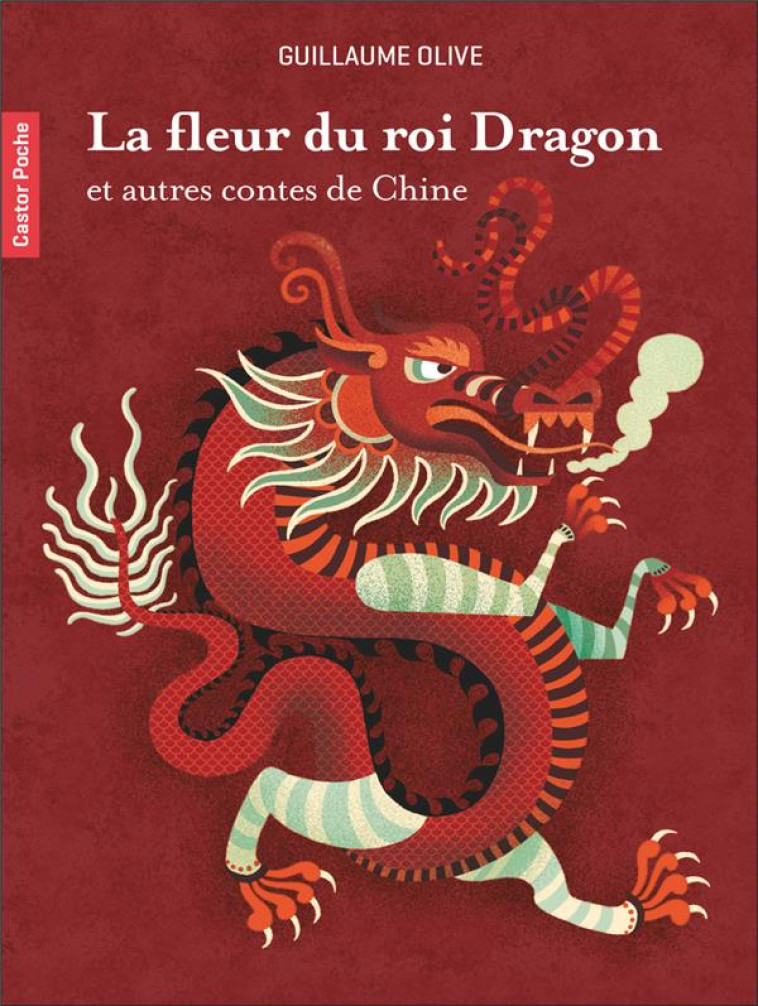 LA FLEUR DU ROI DRAGON ET AUTRES CONTES DE CHINE - OLIVE/KERAVAL - FLAMMARION