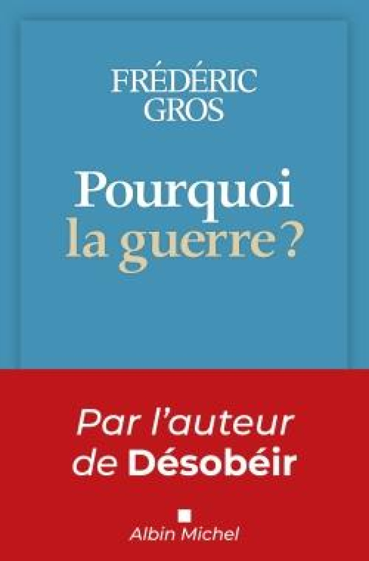 POURQUOI LA GUERRE ? - GROS FREDERIC - ALBIN MICHEL