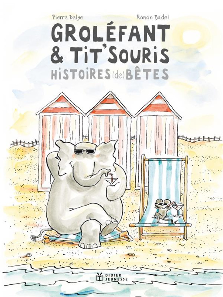 GROLEFANT & TIT'SOURIS, HISTOIRES (DE) BETES NOUVELLE EDITION - DELYE/BADEL - DIDIER