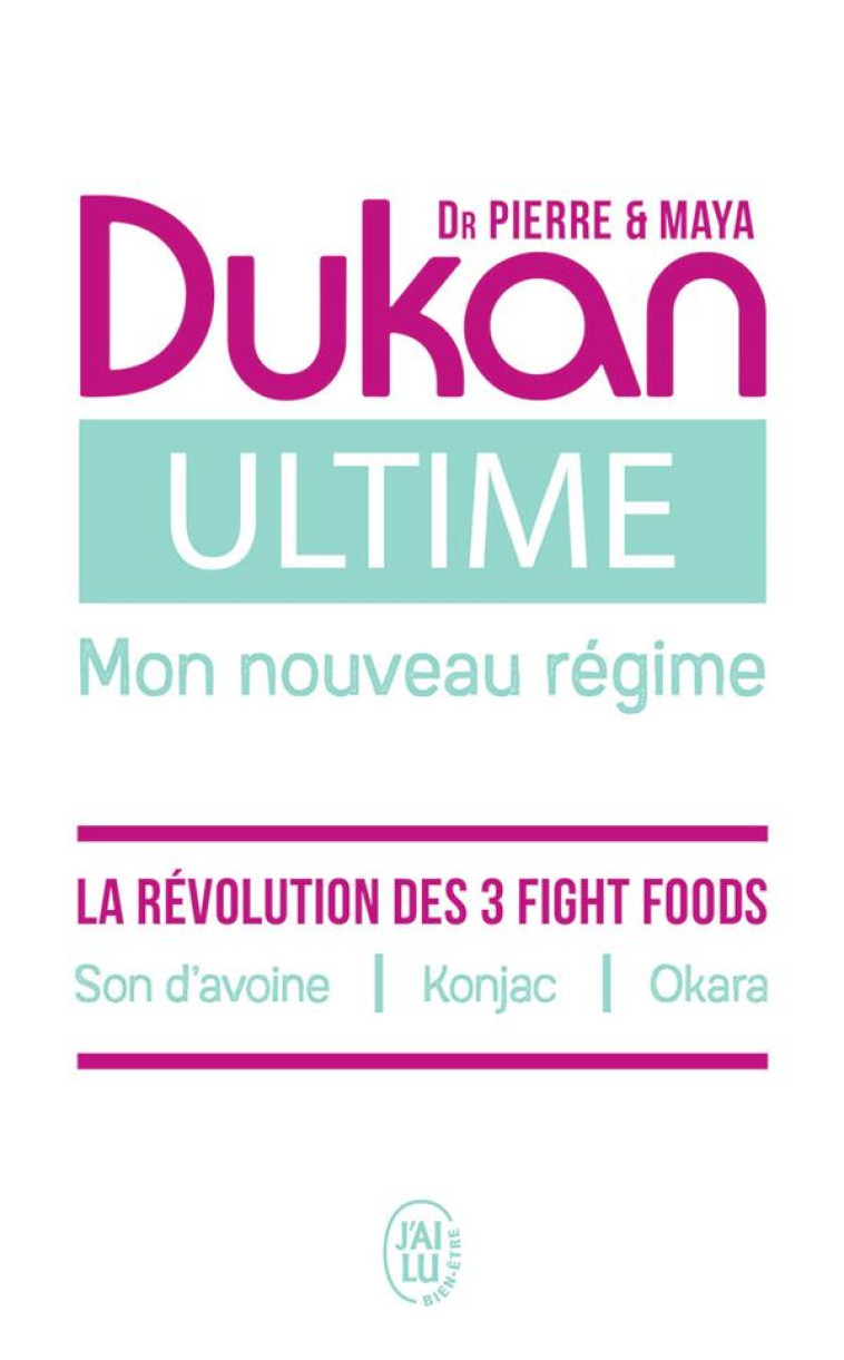 ULTIME - LE NOUVEAU REGIME DUKAN - LA PUISSANCE DES 3 FIGHT FOODS : SON D'AVOINE - KONJAC - OKARA - DUKAN - J'AI LU