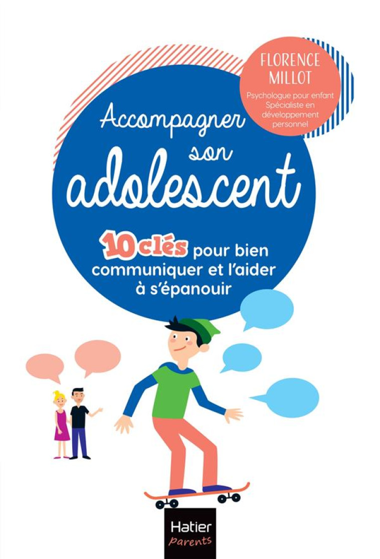 ACCOMPAGNER SON ADOLESCENT - 10 CLES POUR BIEN COMMUNIQUER ET L'AIDER A S'EPANOUIR - MILLOT FLORENCE - HATIER SCOLAIRE