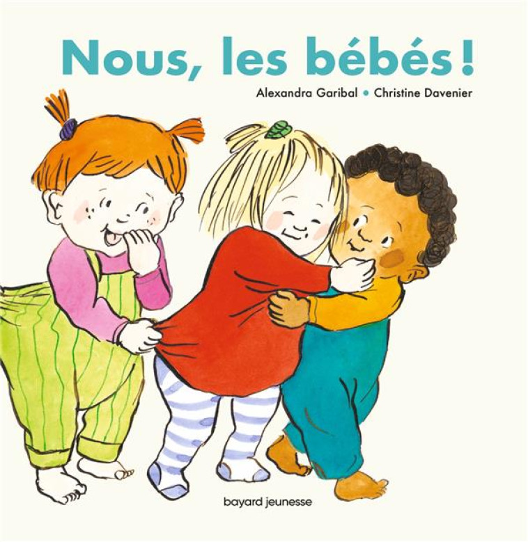 NOUS, LES BEBES ! - GARIBAL/DAVENIER - BAYARD JEUNESSE