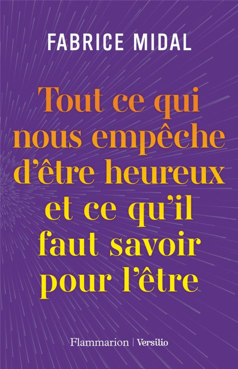 TOUT CE QUI NOUS EMPECHE D'ETRE HEUREUX  (ET CE QU'IL FAUT SAVOIR POUR L'ETRE) - MIDAL FABRICE - FLAMMARION