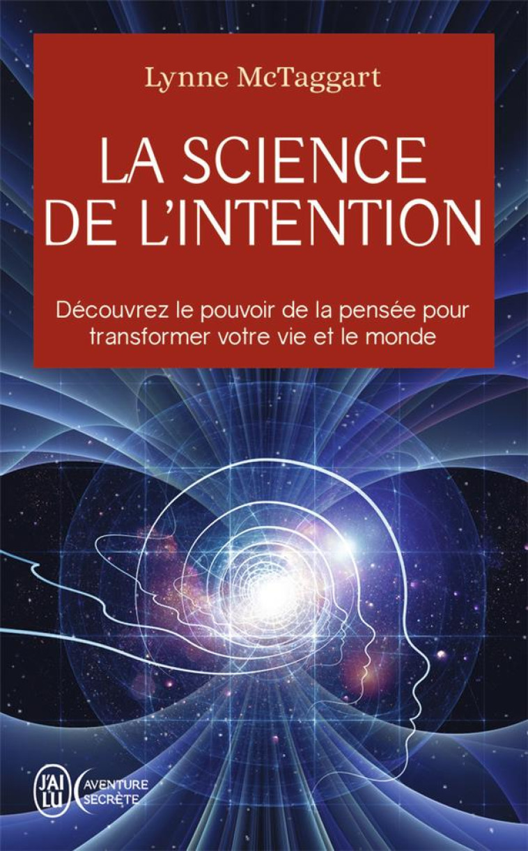 LA SCIENCE DE L'INTENTION - MCTAGGART LYNNE - J'AI LU