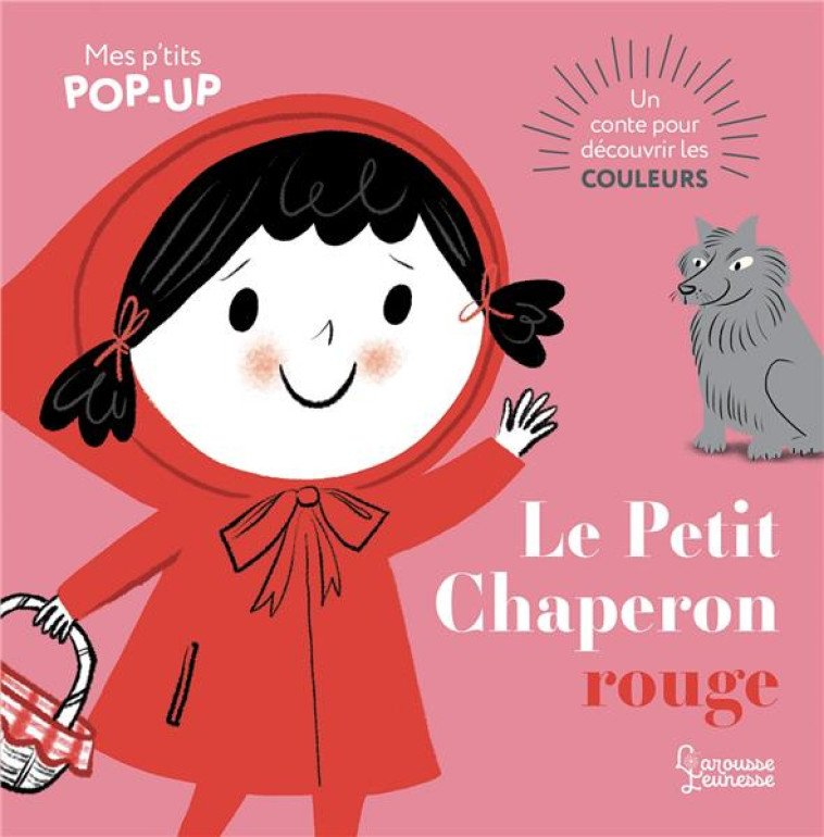 LE PETIT CHAPERON ROUGE - MES P'TITS POP-UP - AYE NILA - LAROUSSE