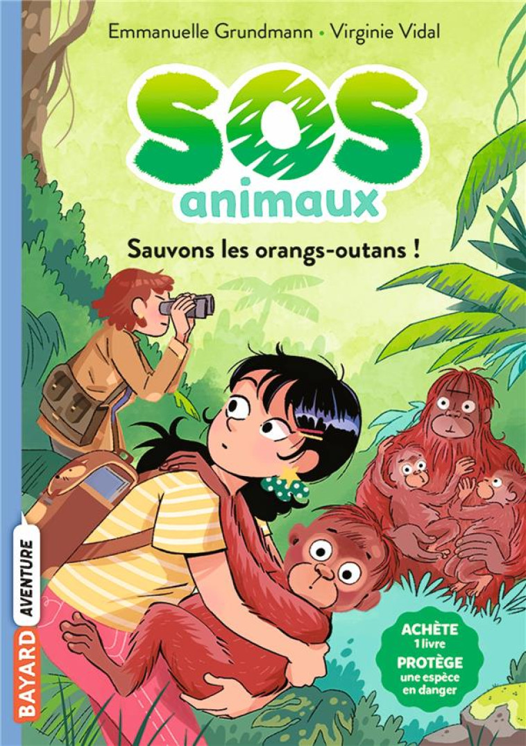 SOS ANIMAUX SAUVAGES, TOME 03 - SAUVONS LES ORANGS-OUTANS ! - GRUNDMANN/VIDAL - BAYARD JEUNESSE