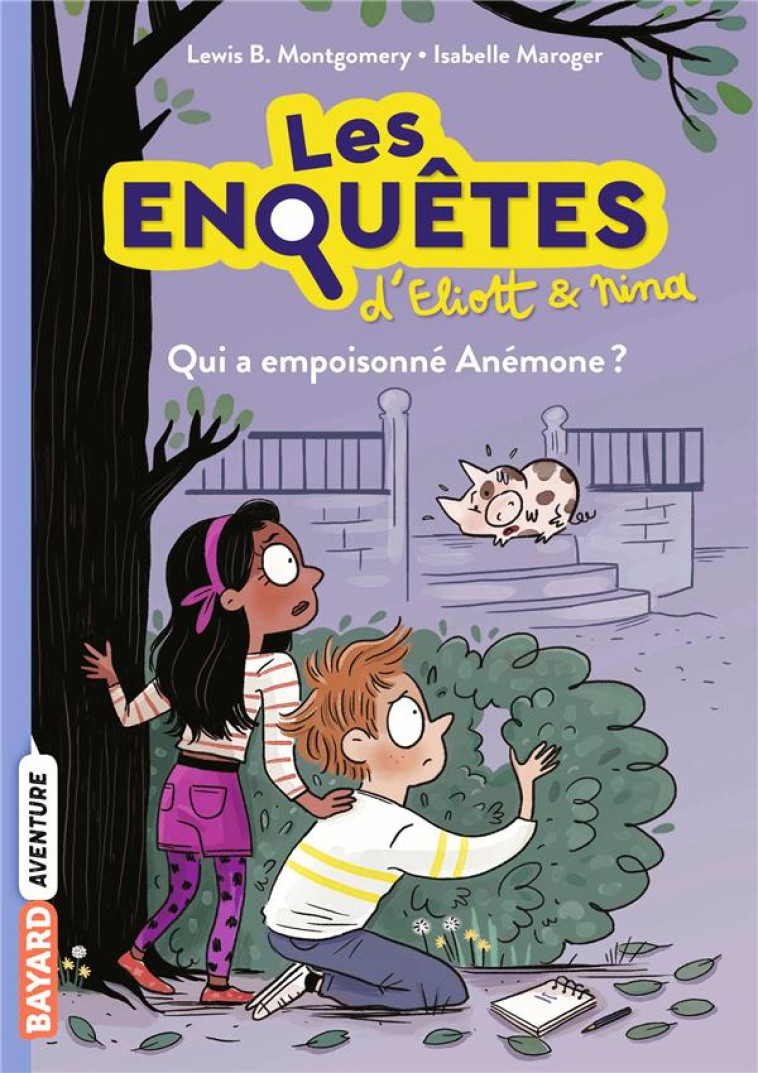 LES ENQUETES D-ELIOTT ET NINA, TOME 02 - QUI A EMPOISONNE ANEMONE ? - MONTGOMERY/MAROGER - BAYARD JEUNESSE