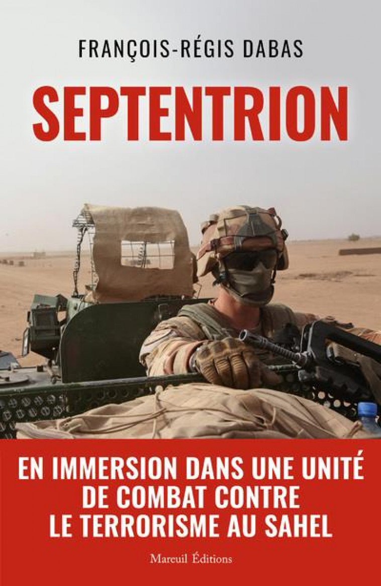 SEPTENTRION - EN IMMERSION DANS UNE UNITE DE COMBAT CONTRE LE TERRORISME AU SAHEL - DABAS FRANCOIS-REGIS - MAREUIL