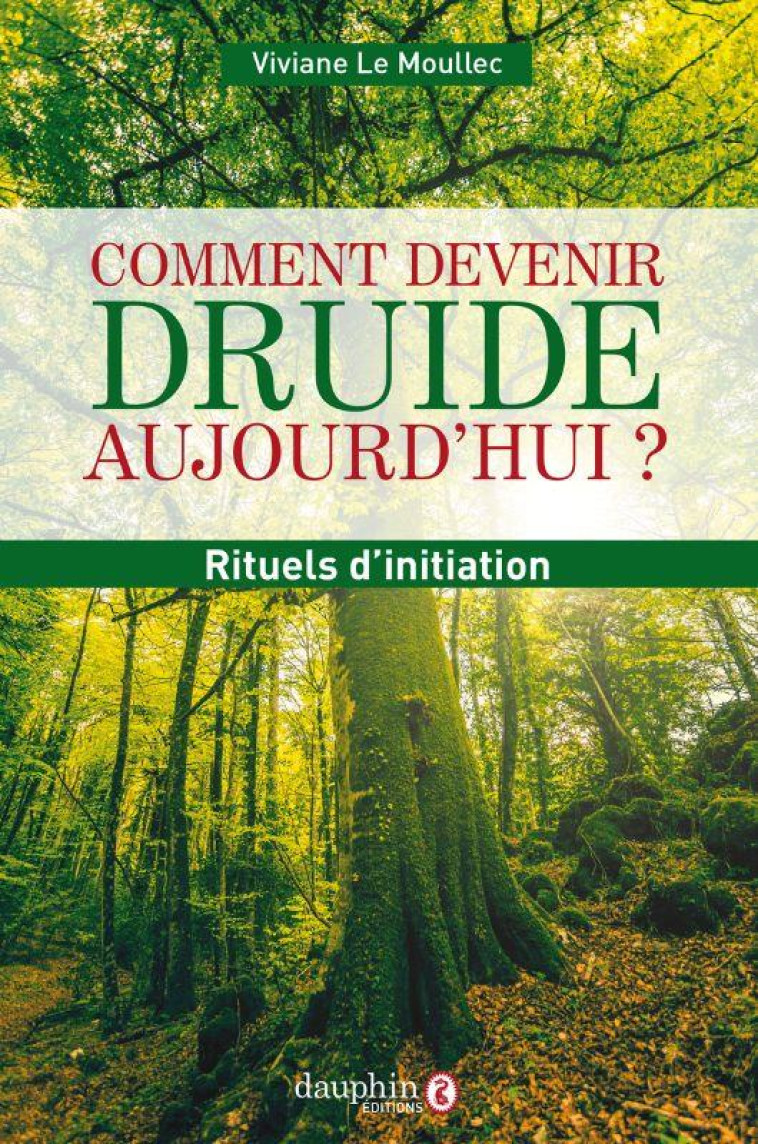 COMMENT DEVENIR DRUIDE AUJOURD-HUI - RITUELS POUR S-INITIER - LE MOULLEC VIVIANE - DAUPHIN