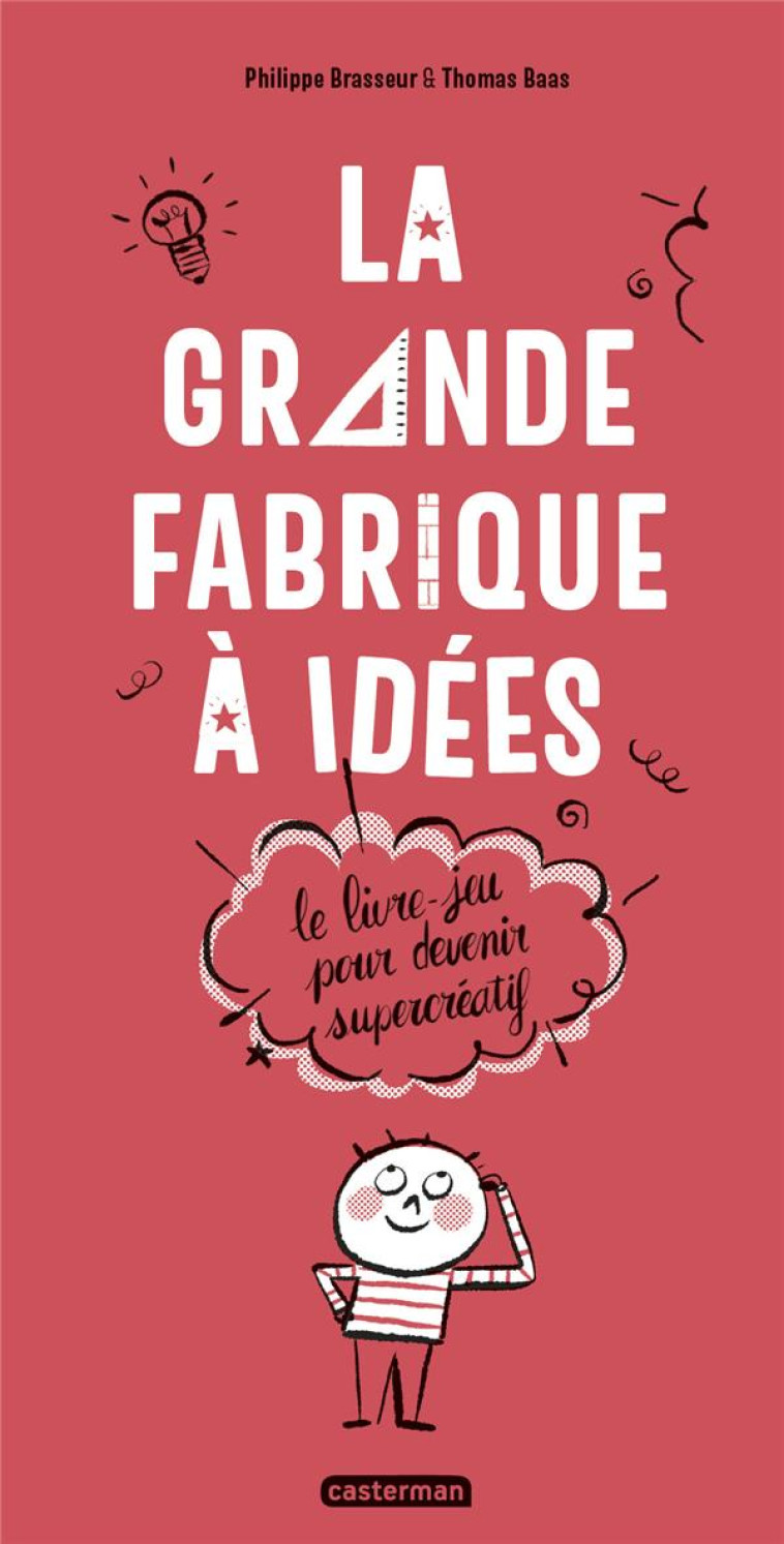 LA GRANDE FABRIQUE A IDEES (NE 2023) - LE LIVRE-JEU POUR DEVENIR SUPERCREATIF - BRASSEUR/BAAS - CASTERMAN