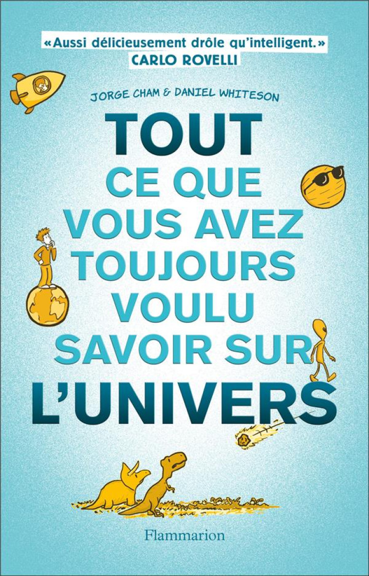 TOUT CE QUE VOUS AVEZ TOUJOURS VOULU SAVOIR SUR L-UNIVERS - CHAM/WHITESON - FLAMMARION