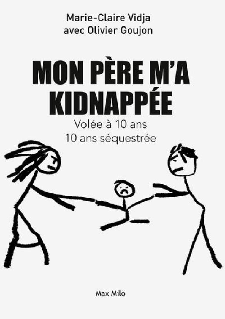 MON PERE M-A KIDNAPPEE - VOLEE A 10 ANS, 10 ANS SEQUESTREE - VIDJA/GOUJON - MAX MILO