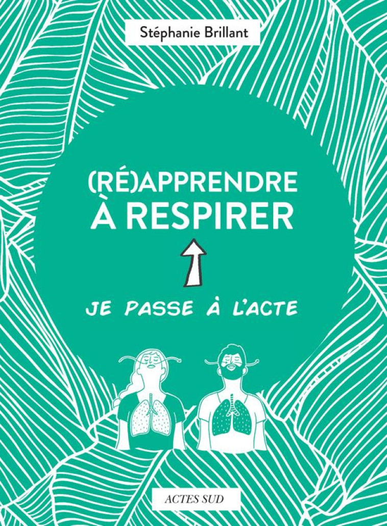 (RE)APPRENDRE A RESPIRER - BRILLANT/GOMARGU - ACTES SUD