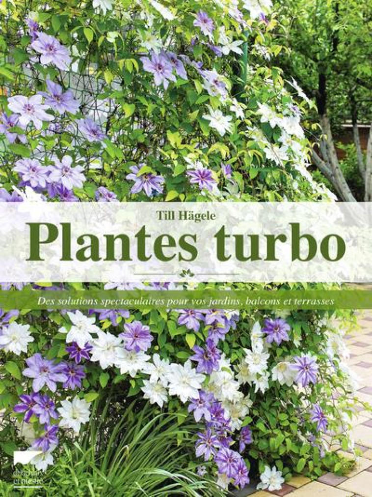 PLANTES TURBO - DES SOLUTIONS SPECTACULAIRES POUR VOS JARDINS, BALCONS ET TERRASSES - A. ALEXANDRE/HAGELE - DELACHAUX