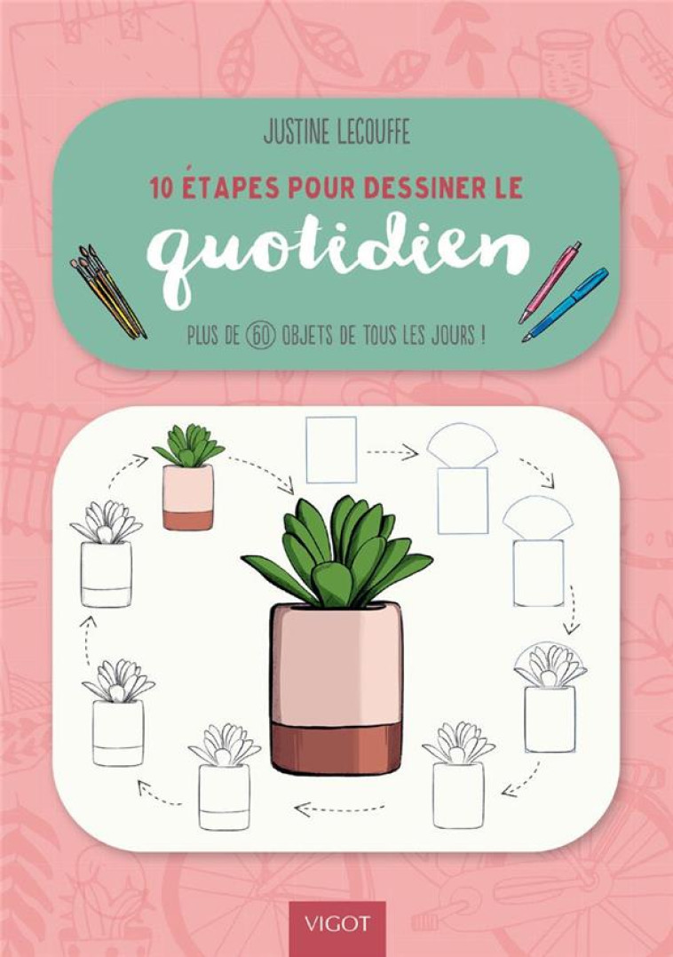 10 ETAPES POUR DESSINER LE QUOTIDIEN - LECOUFFE JUSTINE - VIGOT