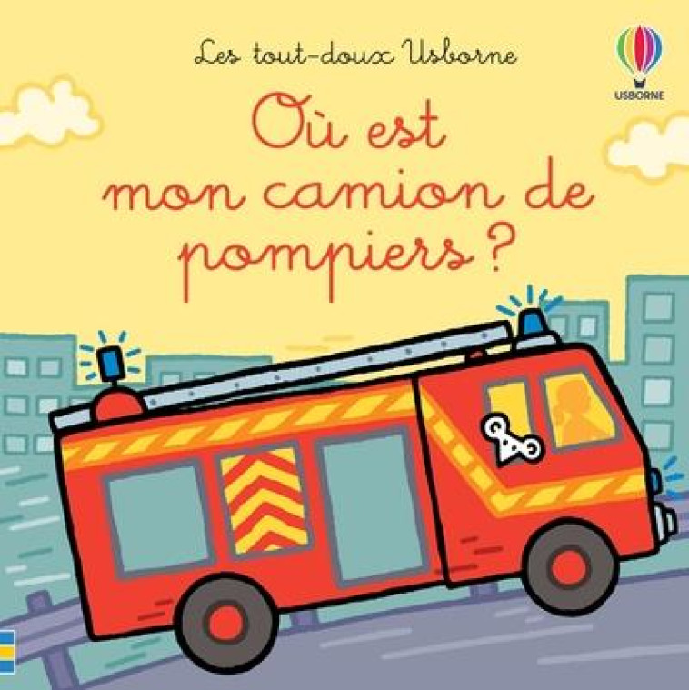 OU EST MON CAMION DE POMPIERS - LES TOUT DOUX USBORNE - WATT/WELLS/FIGG - NC