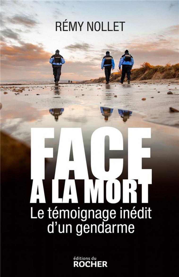 FACE A LA MORT - LE TEMOIGNAGE EXCLUSIF D-UN GENDARME - NOLLET REMY - DU ROCHER