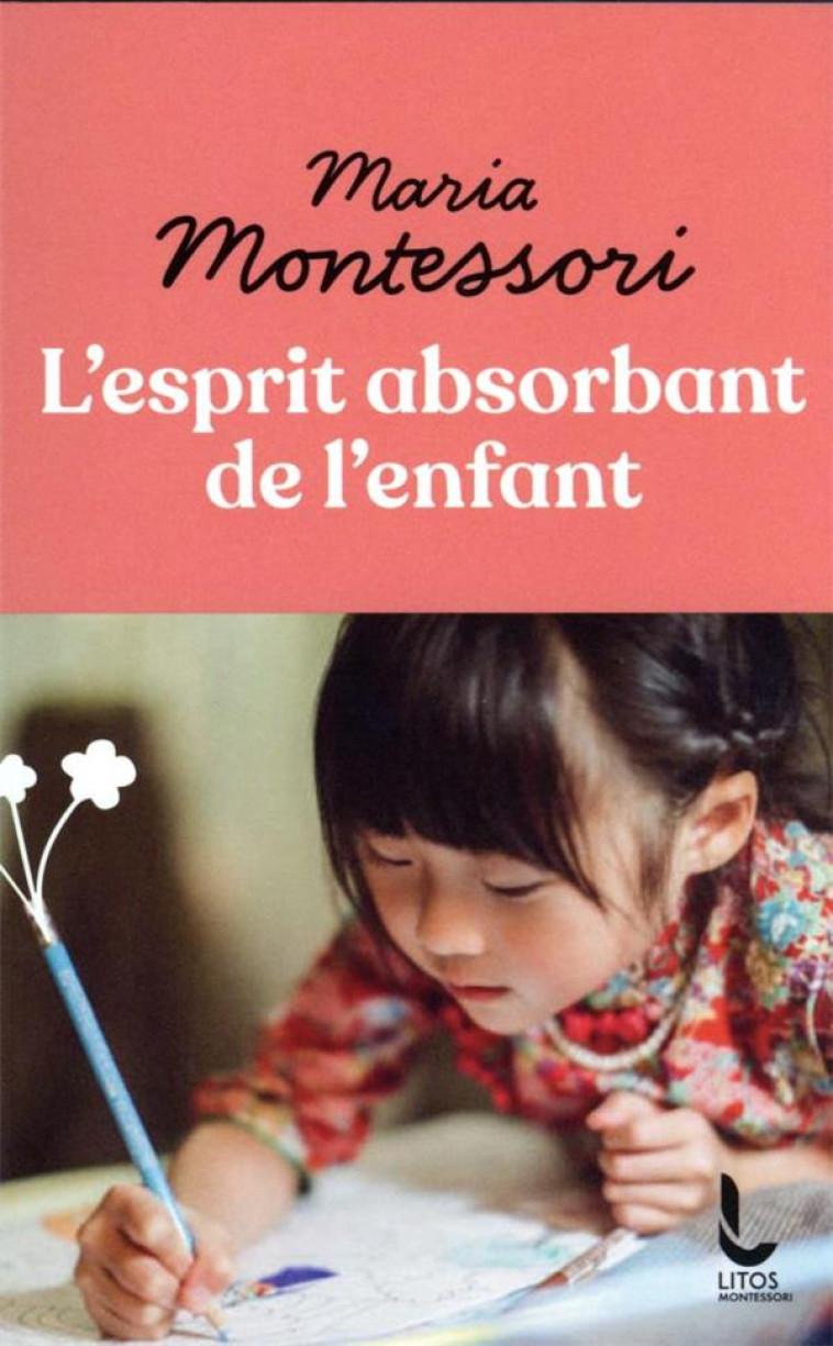 L-ESPRIT ABSORBANT DE L-ENFANT - MONTESSORI MARIA - LITOS