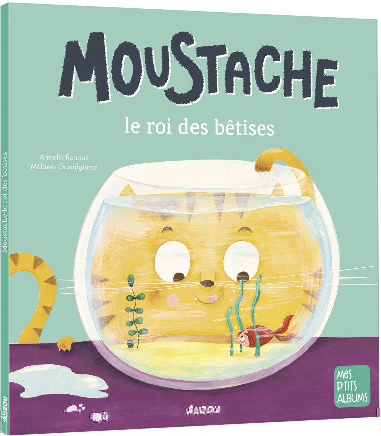 MOUSTACHE LE ROI DES BETISES - NE - Armelle Renoult, Mélanie Grandgirard - AUZOU