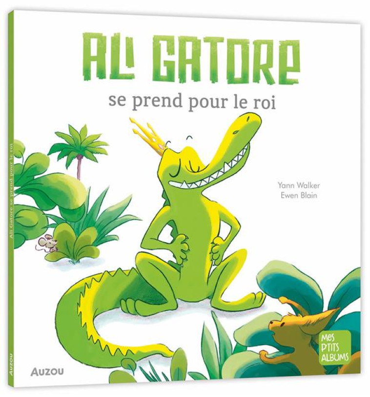 ALI GATOR SE PREND POUR UN ROI - WALCKER/BLAIN - PHILIPPE AUZOU