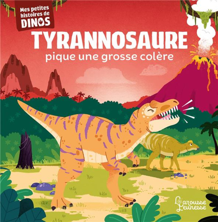 TYRANNOSAURE PIQUE UNE COLERE - MES PETITES HISTOIRES DE DINOS - FRATTINI/BERANEK - LAROUSSE