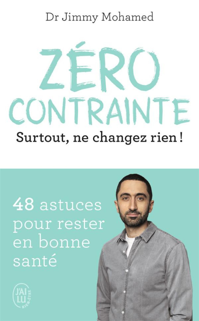 ZERO CONTRAINTE - SURTOUT, NE CHANGEZ RIEN ! - MOHAMED JIMMY - J'AI LU