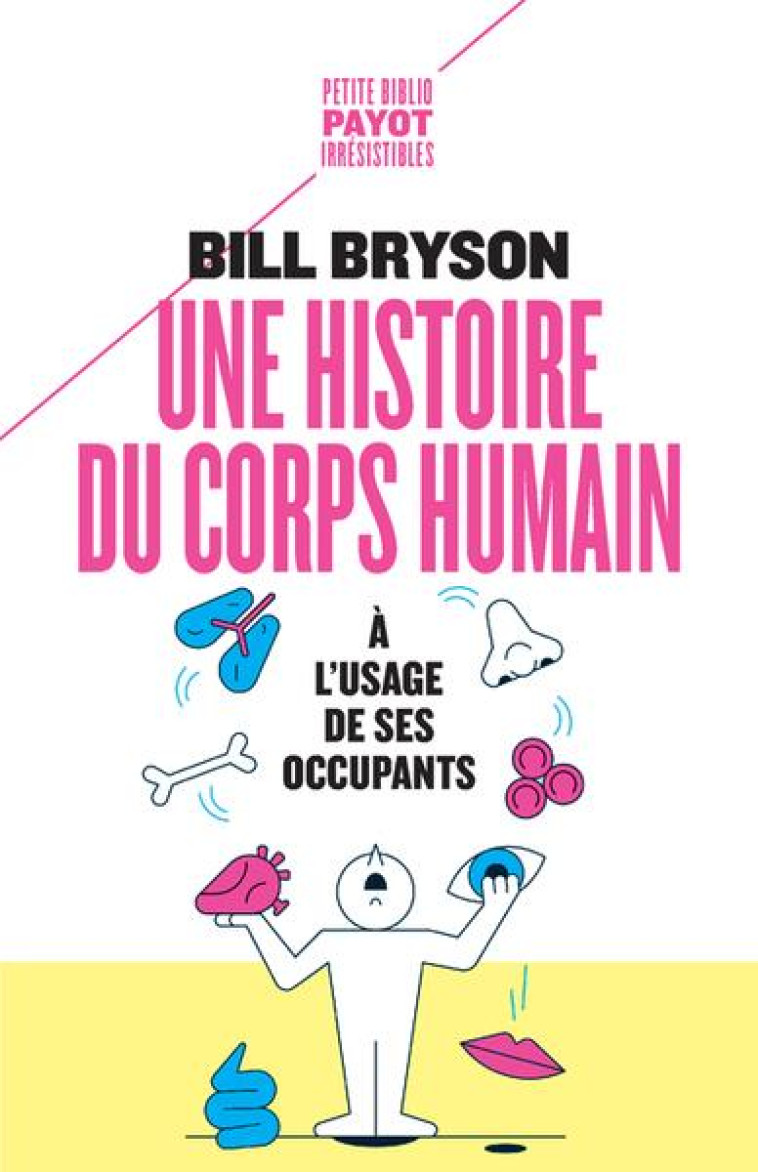 UNE HISTOIRE DU CORPS HUMAIN A L-USAGE DE SES OCCUPANTS - BRYSON/PASA - PAYOT POCHE