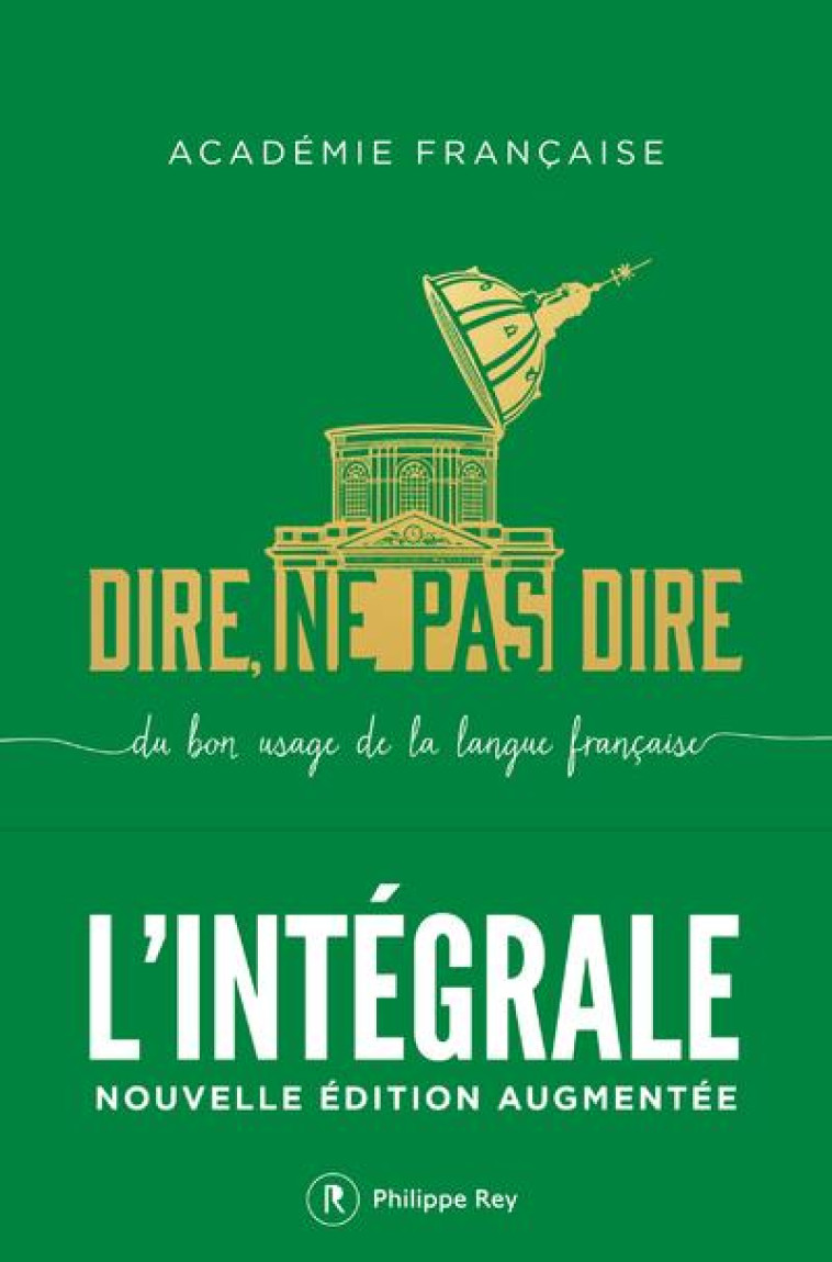 DIRE, NE PAS DIRE. L-INTEGRALE - NOUVELLE EDITION - ACADEMIE FRANCAISE - REY