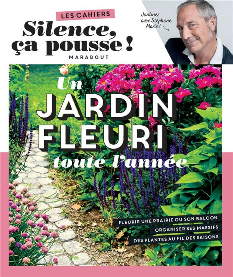 SILENCE CA POUSSE - UN JARDIN FLEURI TOUTE L-ANNEE - MARIE STEPHANE - MARABOUT