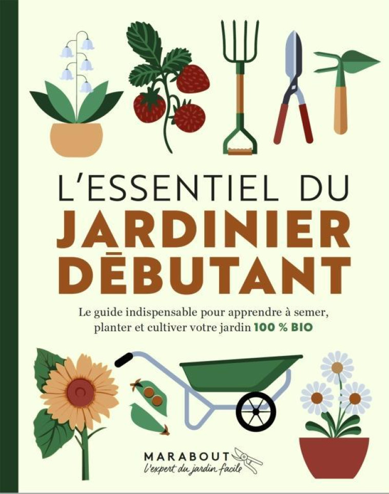 L-ESSENTIEL DU JARDINIER DEBUTANT - COLLECTIF - MARABOUT