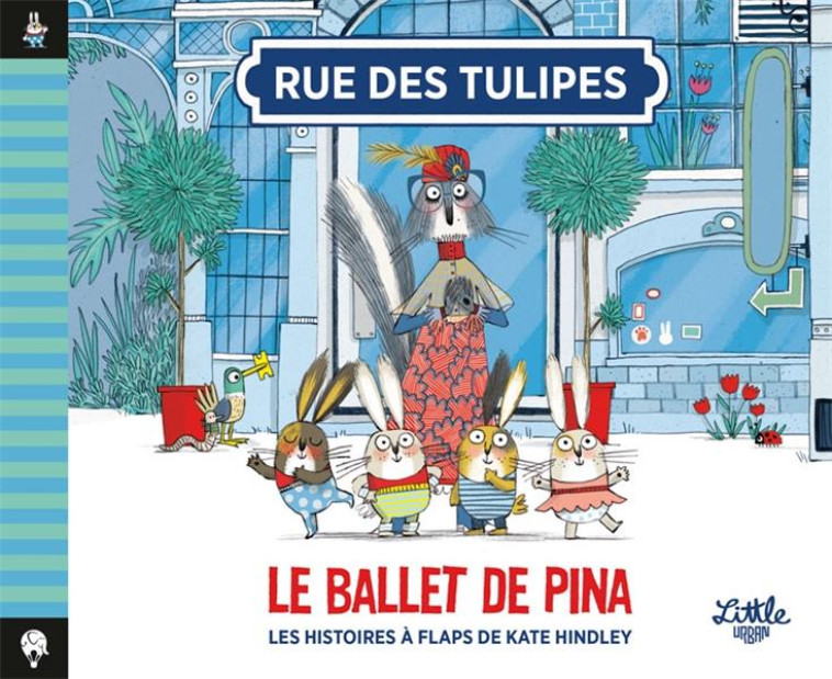 RUE DES TULIPES - LE BALLET DE PINA - HINDLEY KATE - LITTLE URBAN