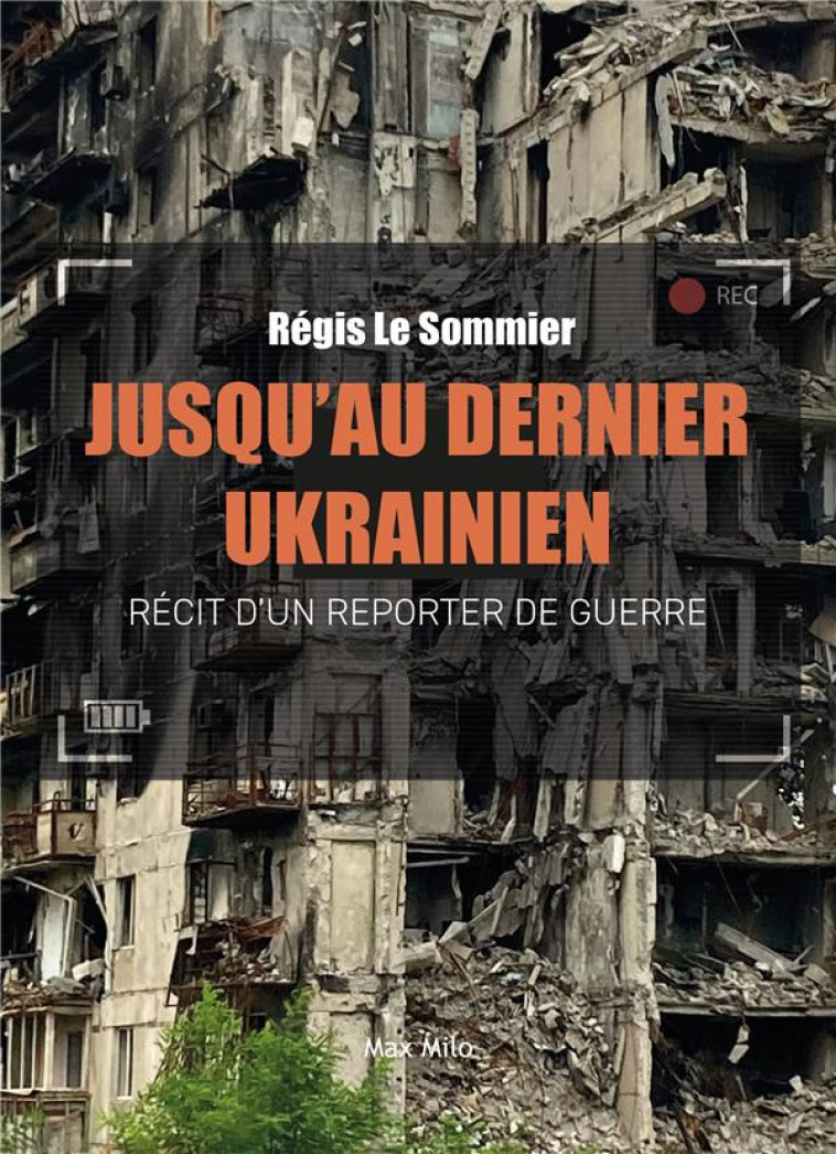 GUERRE EN UKRAINE : DES DEUX COTES DU FRONT - LE SOMMIER REGIS - MAX MILO