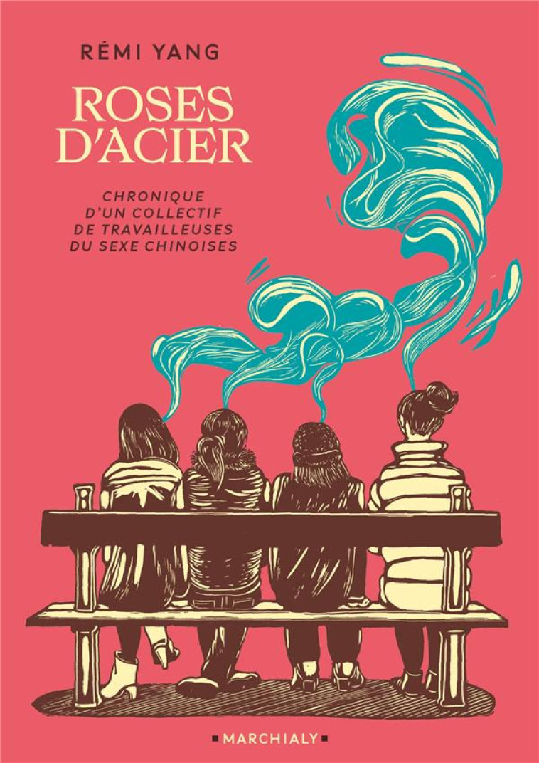 LES ROSES D-ACIER - ONE-SHOT - LES ROSES D-ACIER - CHRONIQUE D-UN COLLECTIF DE TRAVAILLEUSES DU SEXE - YANG REMI - MARCHIALY