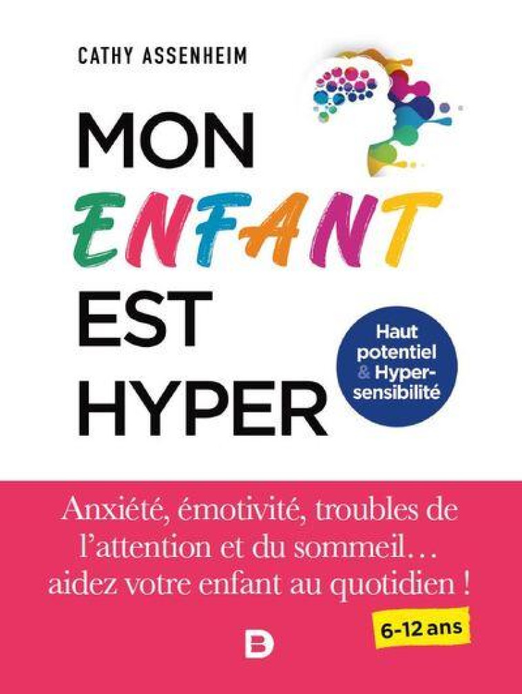 MON ENFANT EST HYPER - LE GUIDE POUR AIDER VOTRE ENFANT HYPERSENSIBLE OU HPI - ASSENHEIM CATHY - DE BOECK SUP