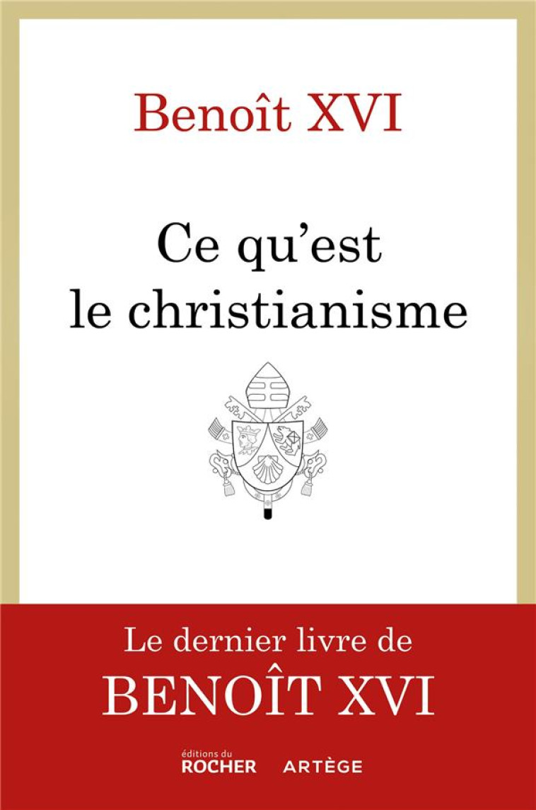 QU-EST-CE QUE LE CHRISTIANISME - LE LIVRE TESTAMENT DE BENOIT XVI - BENOIT XVI - DU ROCHER