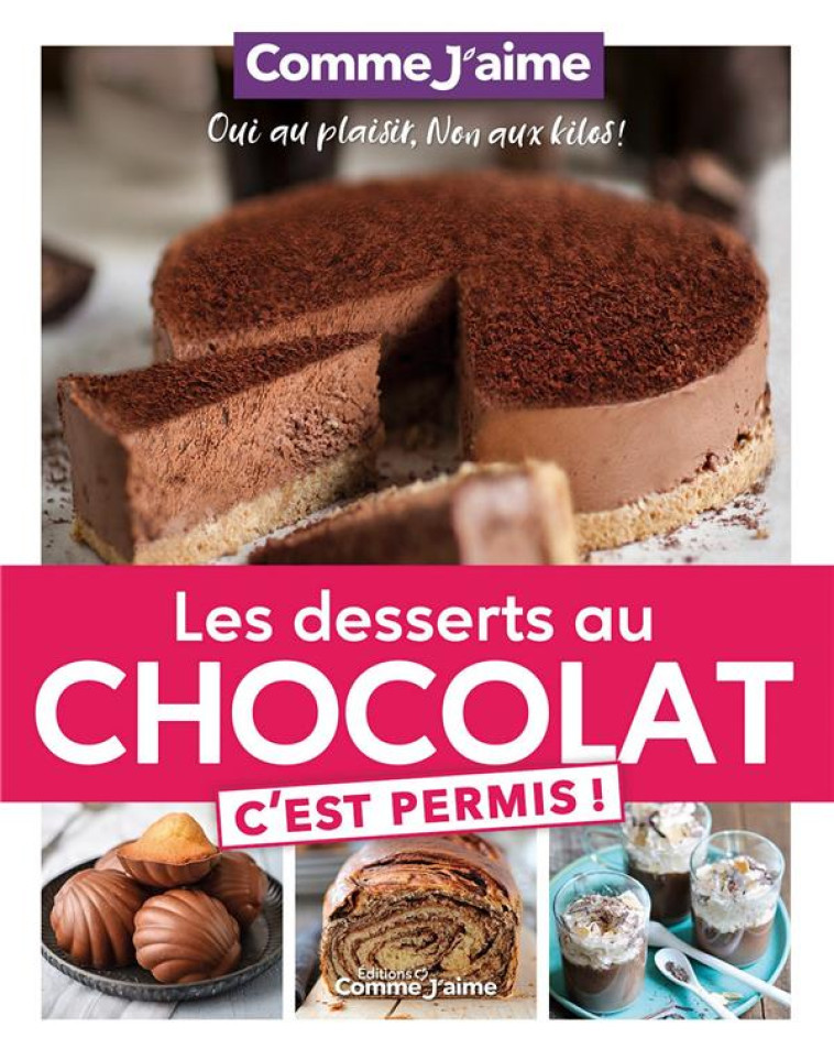 LES DESSERTS AU CHOCOLAT C-EST PERMIS! - OUI AU PLAISIR, NON AUX KILOS! - COMME JAIME - BOOKS ON DEMAND