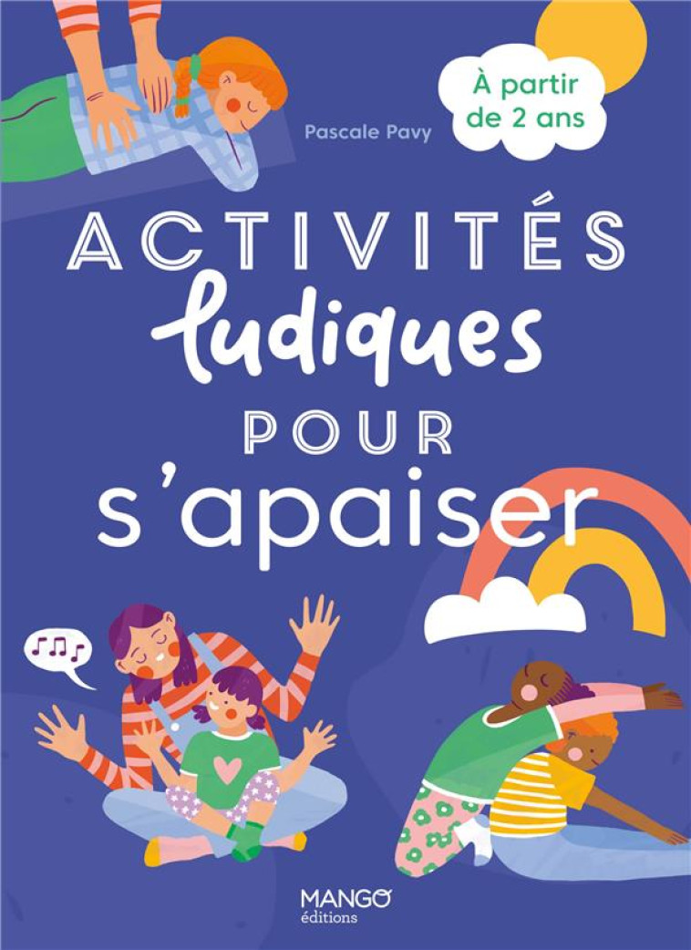 POUR SE CALMER, IL FAUT BOUGER - PROPOSEZ A VOTRE ENFANT DES JEUX CORPORELS POUR LIBERER LES TENSION - PAVY/KEKO - MANGO