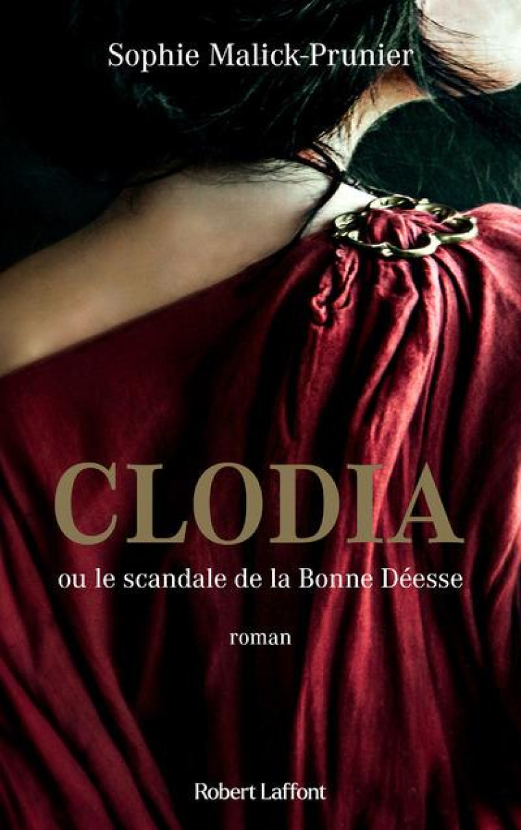 CLODIA OU LE SCANDALE DE LA BONNE DEESSE - MALICK-PRUNIER S. - ROBERT LAFFONT