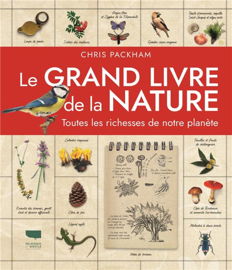 LE GRAND LIVRE DE LA NATURE. TOUTES LES RICHESSES DE NOTRE PLANETE - PACKHAM CHRIS - DELACHAUX