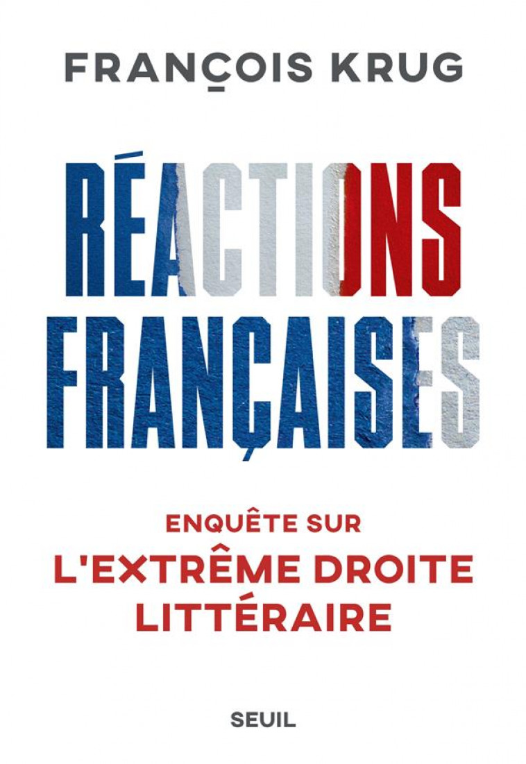 REACTIONS FRANCAISES. ENQUETE SUR L EXTREME DROITE LITTERAIRE - ENQUETE SUR LEXTREME DROITE LITTERAI - KRUG FRANCOIS - SEUIL