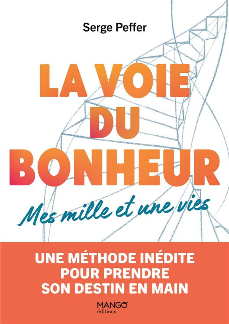 MES MILLE ET UNE VIES - LA VOIE DU BONHEUR. REVER, OSER, SE REALISER - PEFFER SERGE - MANGO