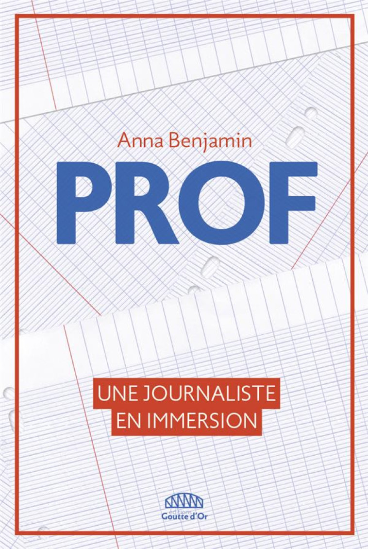 PROF - UNE JOURNALISTE EN IMMERSION - BENJAMIN ANNA - GOUTTE DOR