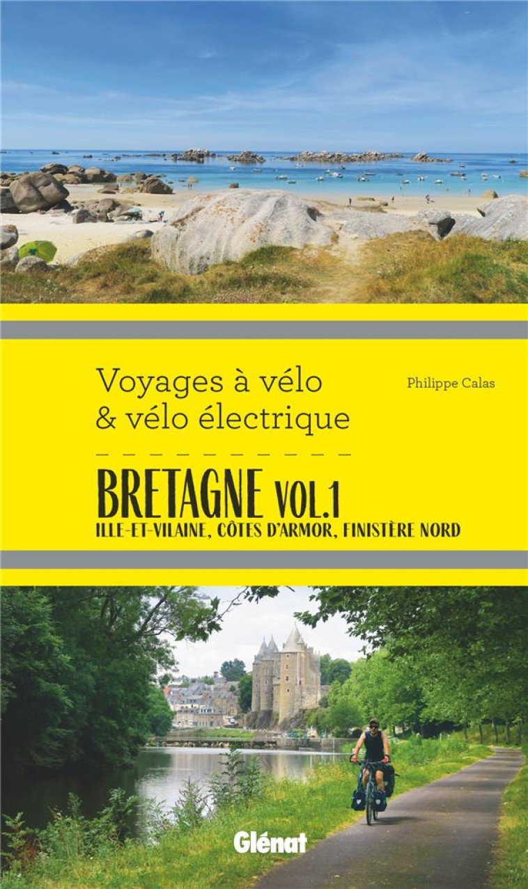 BRETAGNE VOL.1 VOYAGES A VELO ET VELO ELECTRIQUE - ILLE-ET-VILAINE, COTES D-ARMOR, FINISTERE - CALAS PHILIPPE - GLENAT