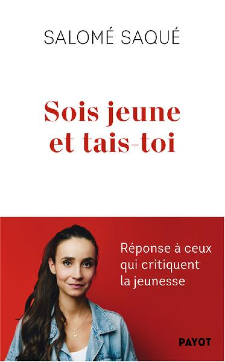 SOIS JEUNE ET TAIS-TOI - ENQUETE SUR UNE JEUNESSE CRITIQUEE - SAQUE SALOME - PAYOT POCHE