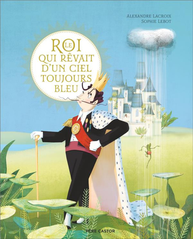 LE ROI QUI REVAIT D-UN CIEL TOUJOURS BLEU - LACROIX/LEBOT - FLAMMARION