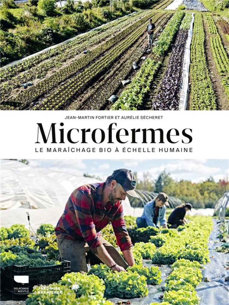 MICROFERMES - LE MARAICHAGE BIO A L-ECHELLE - FORTIER/SECHERET - DELACHAUX