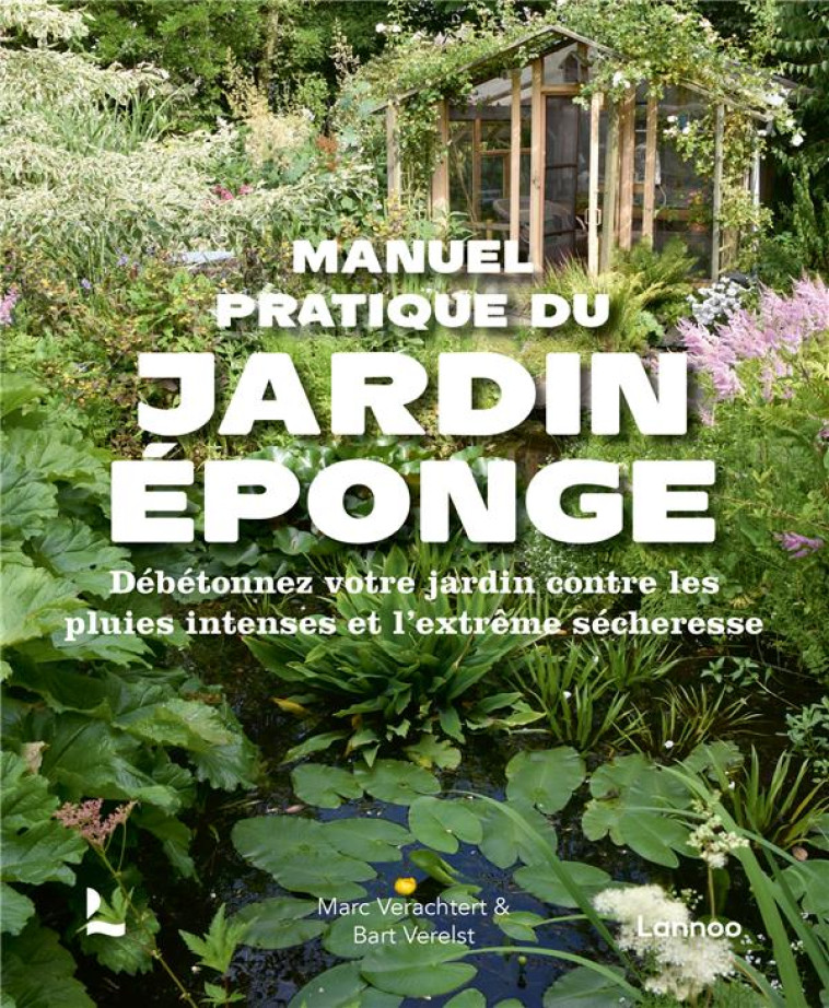 MANUEL PRATIQUE DU JARDIN ?PONGE- DEBETONNEZ VOTRE JARDIN CONTRE LES PLUIES INTENSES ET L EXTREM - VERACHTERT/VERELST - NC