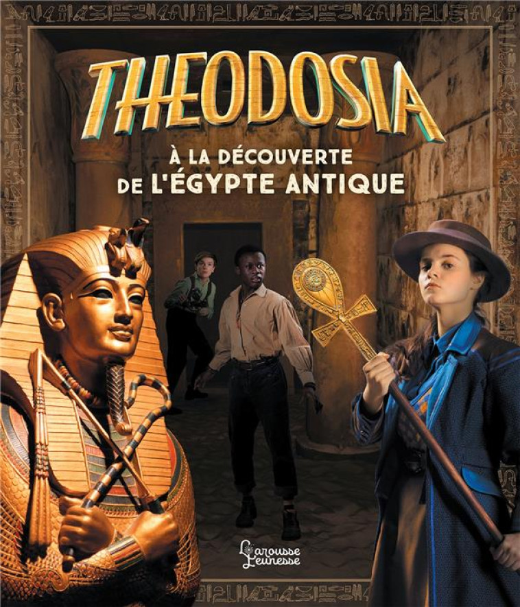 THEODOSIA MYSTERE A LA DECOUVERTE DE L-EGYPTE ANTIQUE - BOUYSSOU LAUREEN - LAROUSSE