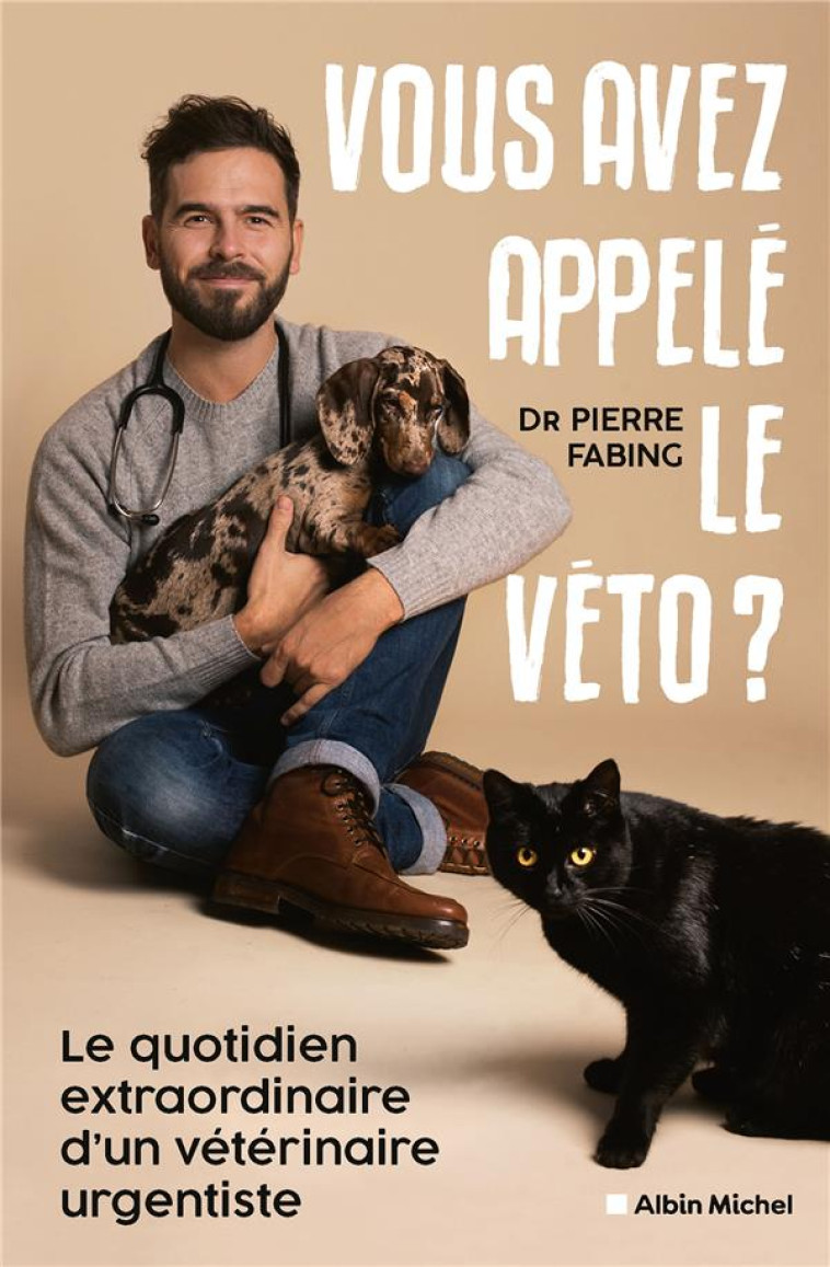 VOUS AVEZ DEMANDE LE VETO ? - LE QUOTIDIEN EXTRAORDINAIRE D-UN VETERINAIRE URGENTISTE - FABING - ALBIN MICHEL