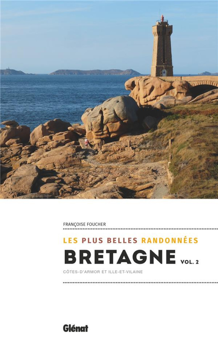 BRETAGNE, LES PLUS BELLES RANDONNEES VOL.2 - COTES D-ARMOR ET ILLE-ET-VILAINE - FOUCHER FRANCOISE - GLENAT